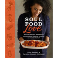 Soul Food Love: Healthy Recipes Inspired by One Hundred Years of Cooking in a Black Family: A Cookbook