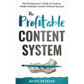 The Profitable Content System: The Entrepreneur's Guide to Creating Wildly Profitable Content Without Burnout