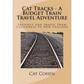 Cat Tracks - A Budget Train Travel Adventure: Insights And Images From California To New England
