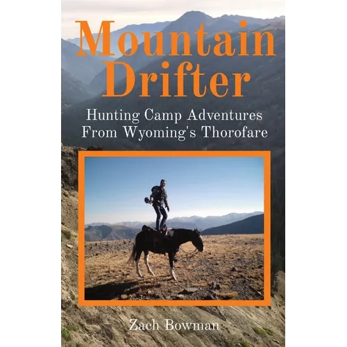 Mountain Drifter: Hunting Camp Adventures From Wyoming's Thorofare