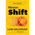 Mentorshift: A Four-Step Process to Improve Leadership Development, Engagement and Knowledge Transfer