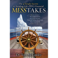 The 4 Simple Secrets to Avoiding Life's Big Financial Messtakes: Rediscovering the Simple Secrets to a Great Income, Financial Independence and Most I