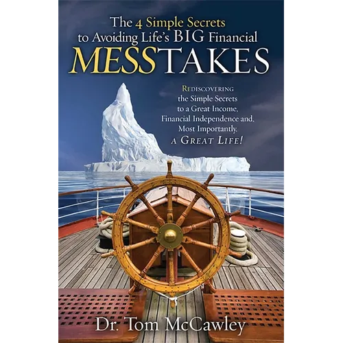 The 4 Simple Secrets to Avoiding Life's Big Financial Messtakes: Rediscovering the Simple Secrets to a Great Income, Financial Independence and Most I