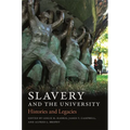 Slavery and the University: Histories and Legacies