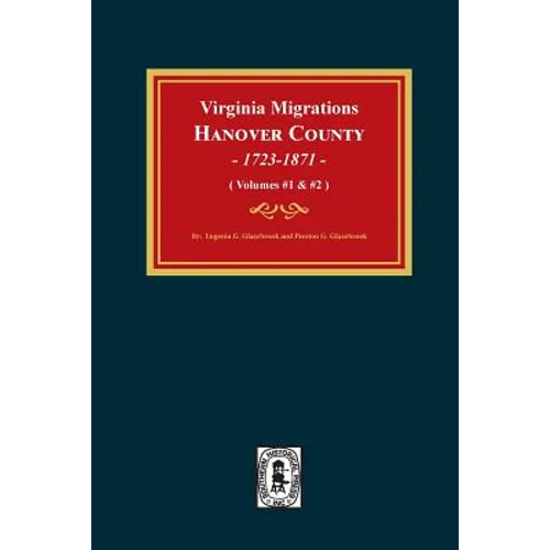 Virginia Migrations, Hanover County, 1723-1871. (Vols 1 & 2)