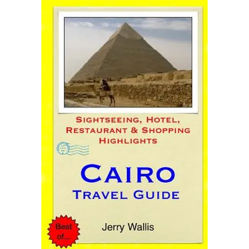 Cairo Travel Guide: Sightseeing, Hotel, Restaurant & Shopping Highlights