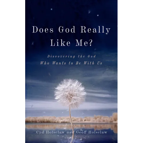 Does God Really Like Me?: Discovering the God Who Wants to Be with Us