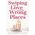 Swiping for Love in All the Wrong Places