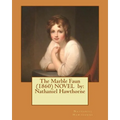 The Marble Faun (1860) NOVEL by: Nathaniel Hawthorne