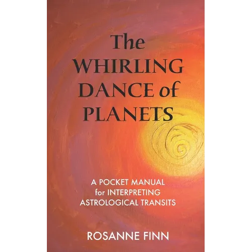 The Whirling Dance of Planets: A Pocket Manuel for Interpreting Astrological Transits