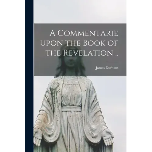 A Commentarie Upon the Book of the Revelation ..