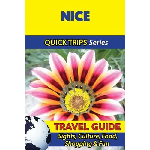 Nice Travel Guide (Quick Trips Series): Sights, Culture, Food, Shopping & Fun