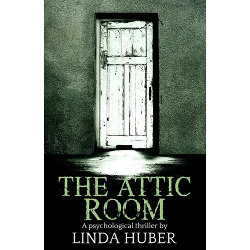 The Attic Room: A psychological thriller