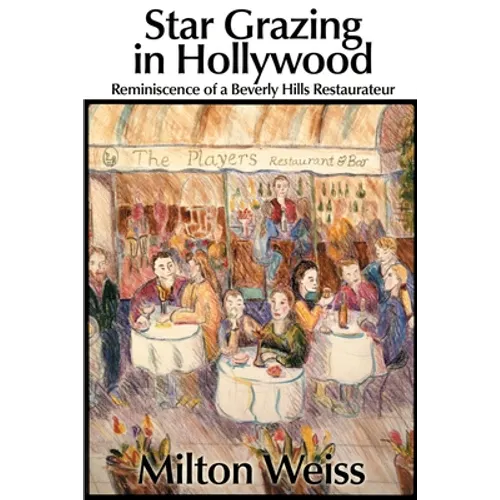 Star Grazing in Hollywood: Reminiscence of a Beverly Hills Restaurateur (Recollections and Recipes)
