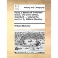 Abury, a Temple of the British Druids, with Some Others, Described. ... Volume the Second. by William Stukeley, ...