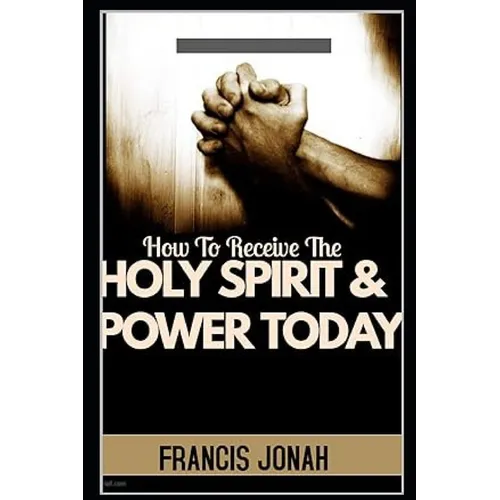 How To Receive The Holy Spirit And Power Today