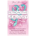 Retroactive Jealousy: From Hellish Intrusive Thoughts to Becoming Your Best Self: Get Over the Past, Crush OCD, & Stop Being A Jealous Partn