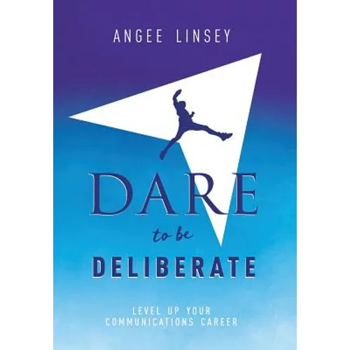Dare to be Deliberate: Level Up Your Communication Career
