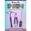 Doing the W-O-R-K: Women Overcoming Real Khaos