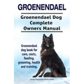 Groenendael. Groenendael Complete Owners Manual. Groenendael book for care, costs, feeding, grooming, health and training.
