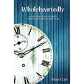 Wholeheartedly: A Chronological Journey through the Bible in One Year