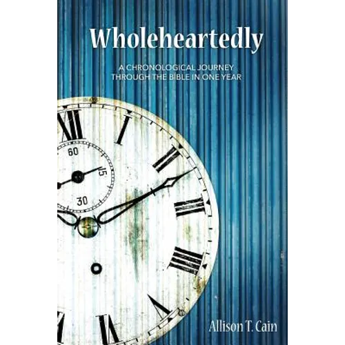 Wholeheartedly: A Chronological Journey through the Bible in One Year