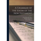 A Grammar of the Idiom of the New Testament - Paperback