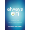 Always on: Practicing Faith in a New Media Landscape