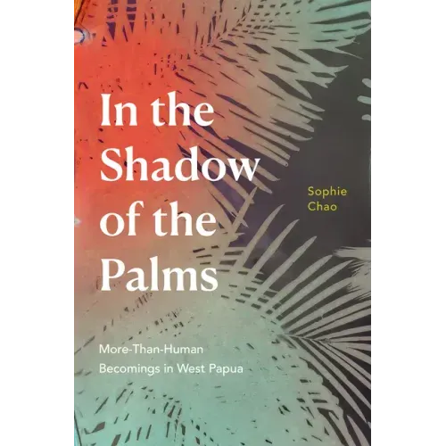 In the Shadow of the Palms: More-Than-Human Becomings in West Papua
