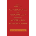 How Greed, Coveteousness and Personal Gain Dominates Modern-Day Evangelicalism
