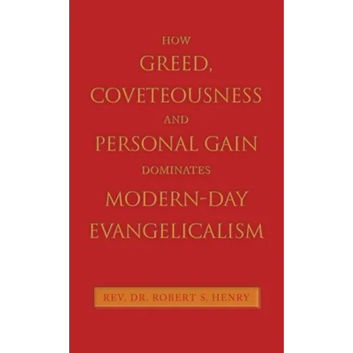 How Greed, Coveteousness and Personal Gain Dominates Modern-Day Evangelicalism