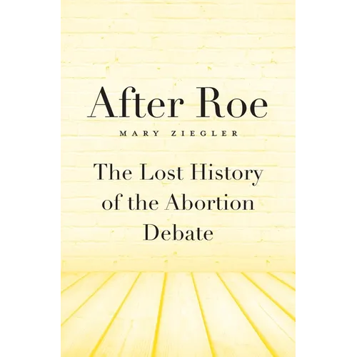 After Roe: The Lost History of the Abortion Debate