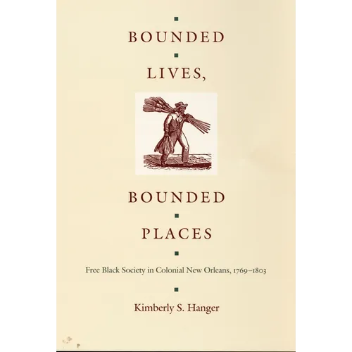 Bounded Lives, Bounded Places: Free Black Society in Colonial New Orleans, 1769-1803