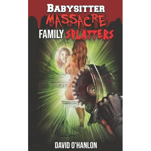 Babysitter Massacre: Family Splatters: Blood is Thicker than Water, and It's Everywhere!