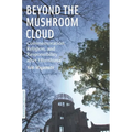 Beyond the Mushroom Cloud: Commemoration, Religion, and Responsibility After Hiroshima