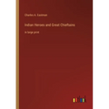 Indian Heroes and Great Chieftains: in large print