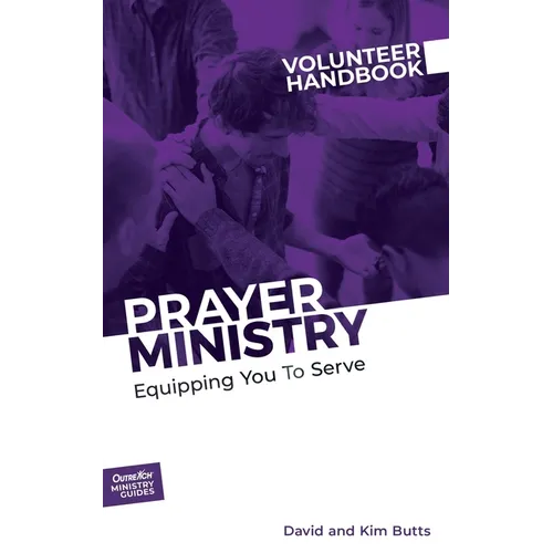 Prayer Ministry Volunteer Handbook: Equipping You to Serve