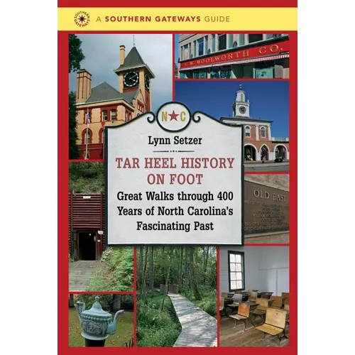 Tar Heel History on Foot: Great Walks through 400 Years of North Carolina's Fascinating Past