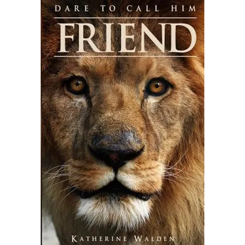 Dare to Call Him Friend