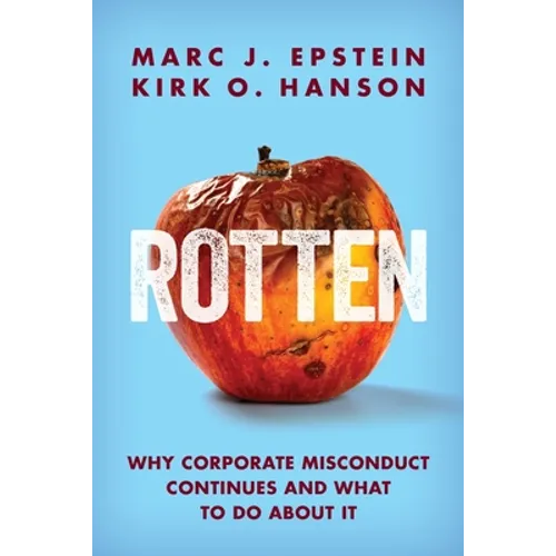 Rotten: Why Corporate Misconduct Continues and What to Do about It