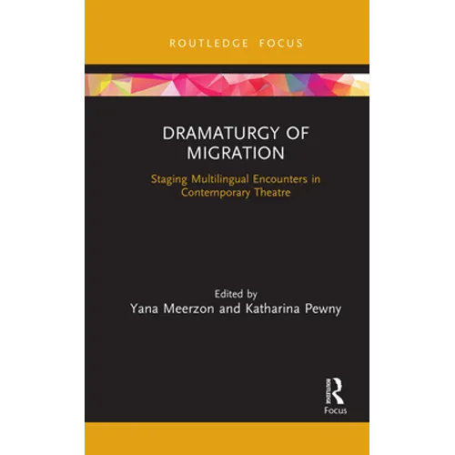 Dramaturgy of Migration: Staging Multilingual Encounters in Contemporary Theatre