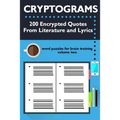 Cryptograms: 200 Encrypted Quotes From Literature and Lyrics