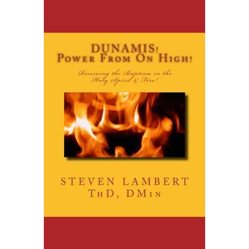 DUNAMIS! Power From On High!: Receiving the Baptism in the Holy Spirit & Fire