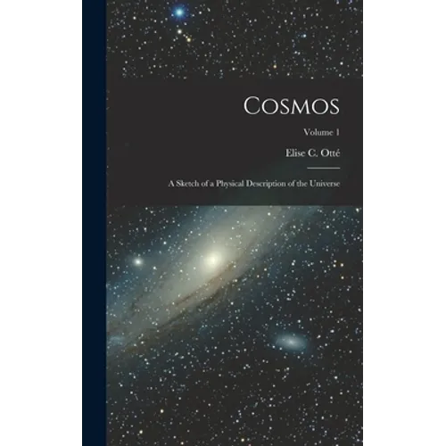 Cosmos: A Sketch of a Physical Description of the Universe; Volume 1