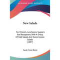 New Salads: For Dinners, Luncheons, Suppers And Receptions, With A Group Of Odd Salads And Some Ceylon Salads (1897)