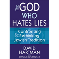 The God Who Hates Lies: Confronting & Rethinking Jewish Tradition