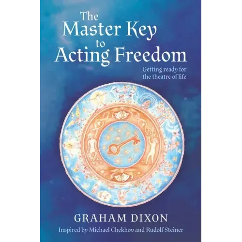 The Master Key to Acting Freedom: Getting Ready for the Theatre of Life