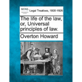The Life of the Law, Or, Universal Principles of Law.