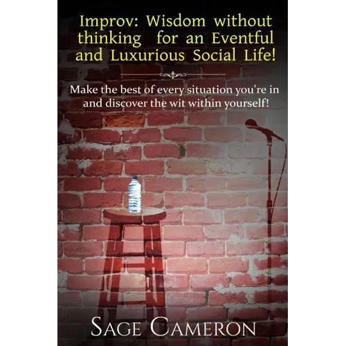 Improv: Wisdom Without Thinking For An Eventful and Luxurious Social Life!