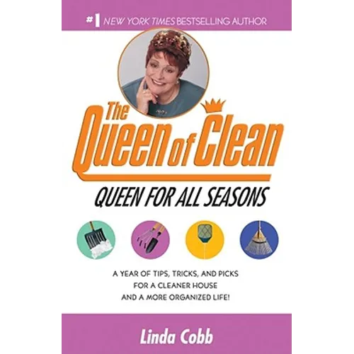 A Queen for All Seasons: A Year of Tips, Tricks, and Picks for a Cleaner House and a More Organized Life!